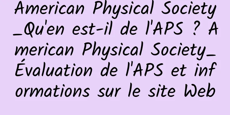 American Physical Society_Qu'en est-il de l'APS ? American Physical Society_Évaluation de l'APS et informations sur le site Web