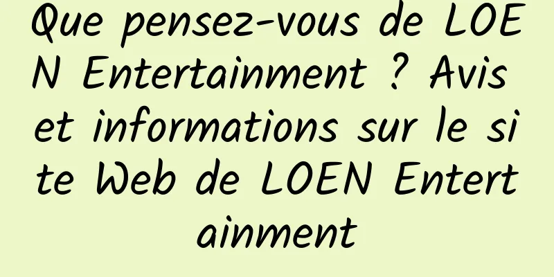Que pensez-vous de LOEN Entertainment ? Avis et informations sur le site Web de LOEN Entertainment