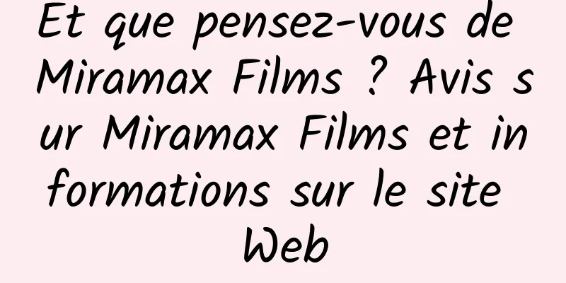 Et que pensez-vous de Miramax Films ? Avis sur Miramax Films et informations sur le site Web