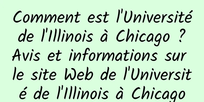 Comment est l'Université de l'Illinois à Chicago ? Avis et informations sur le site Web de l'Université de l'Illinois à Chicago