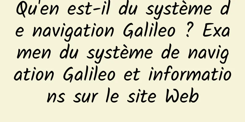Qu'en est-il du système de navigation Galileo ? Examen du système de navigation Galileo et informations sur le site Web