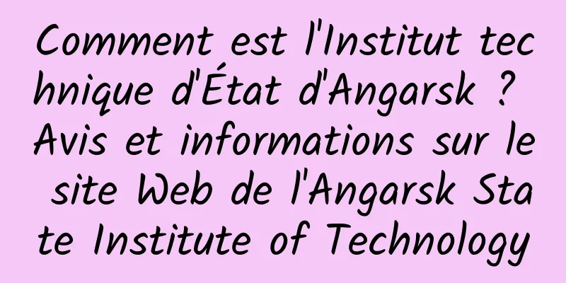 Comment est l'Institut technique d'État d'Angarsk ? Avis et informations sur le site Web de l'Angarsk State Institute of Technology