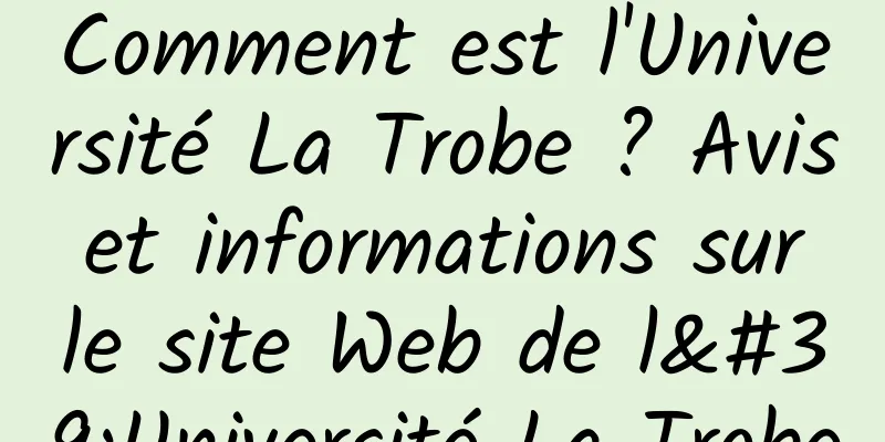 Comment est l'Université La Trobe ? Avis et informations sur le site Web de l'Université La Trobe