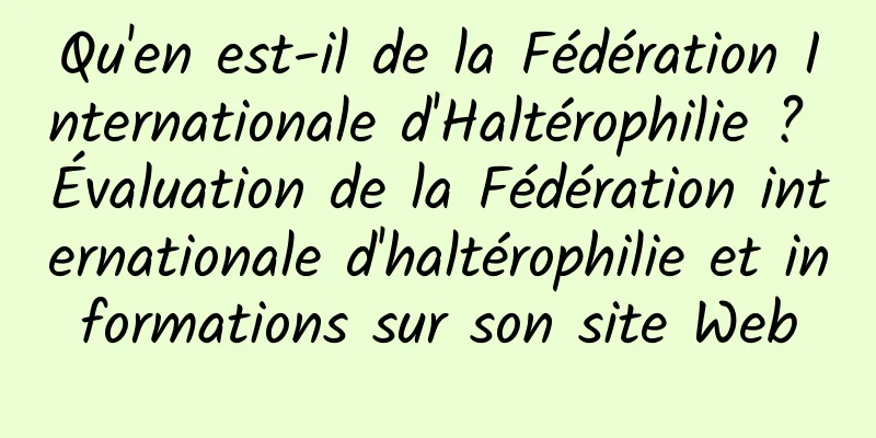 Qu'en est-il de la Fédération Internationale d'Haltérophilie ? Évaluation de la Fédération internationale d'haltérophilie et informations sur son site Web
