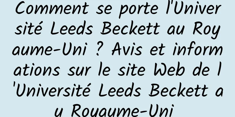Comment se porte l'Université Leeds Beckett au Royaume-Uni ? Avis et informations sur le site Web de l'Université Leeds Beckett au Royaume-Uni 