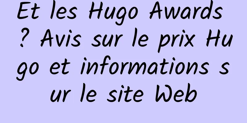 Et les Hugo Awards ? Avis sur le prix Hugo et informations sur le site Web