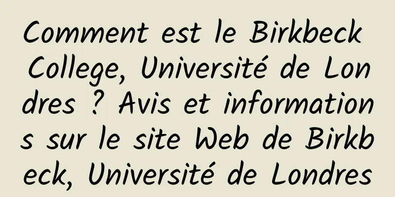 Comment est le Birkbeck College, Université de Londres ? Avis et informations sur le site Web de Birkbeck, Université de Londres