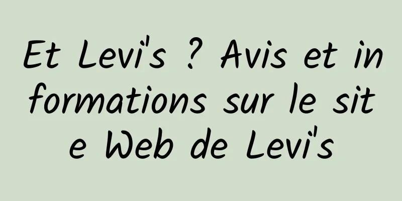 Et Levi's ? Avis et informations sur le site Web de Levi's