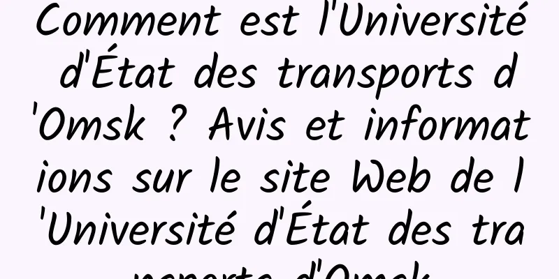 Comment est l'Université d'État des transports d'Omsk ? Avis et informations sur le site Web de l'Université d'État des transports d'Omsk