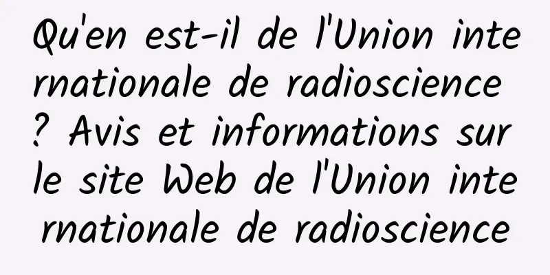 Qu'en est-il de l'Union internationale de radioscience ? Avis et informations sur le site Web de l'Union internationale de radioscience