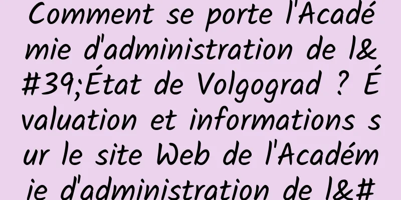Comment se porte l'Académie d'administration de l'État de Volgograd ? Évaluation et informations sur le site Web de l'Académie d'administration de l'État de Volgograd