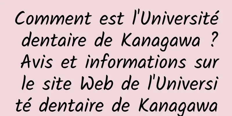 Comment est l'Université dentaire de Kanagawa ? Avis et informations sur le site Web de l'Université dentaire de Kanagawa