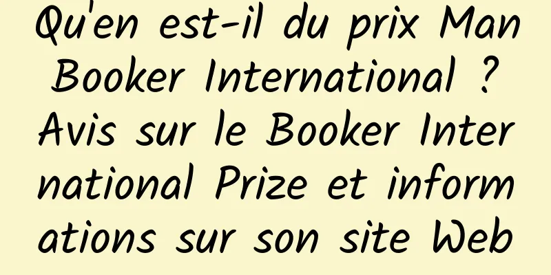 Qu'en est-il du prix Man Booker International ? Avis sur le Booker International Prize et informations sur son site Web