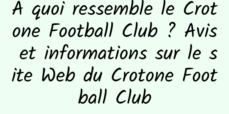 À quoi ressemble le Crotone Football Club ? Avis et informations sur le site Web du Crotone Football Club