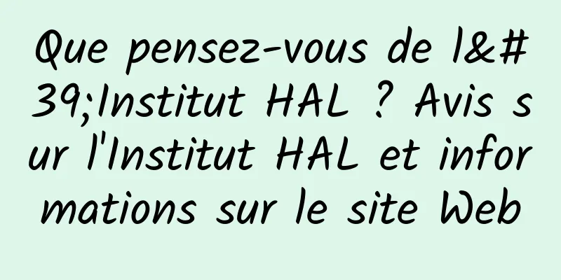 Que pensez-vous de l'Institut HAL ? Avis sur l'Institut HAL et informations sur le site Web