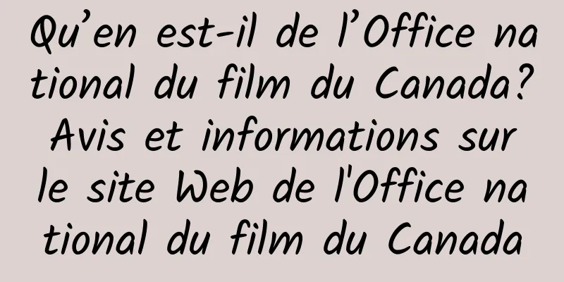 Qu’en est-il de l’Office national du film du Canada? Avis et informations sur le site Web de l'Office national du film du Canada