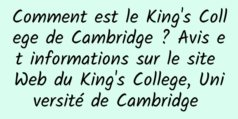 Comment est le King's College de Cambridge ? Avis et informations sur le site Web du King's College, Université de Cambridge 
