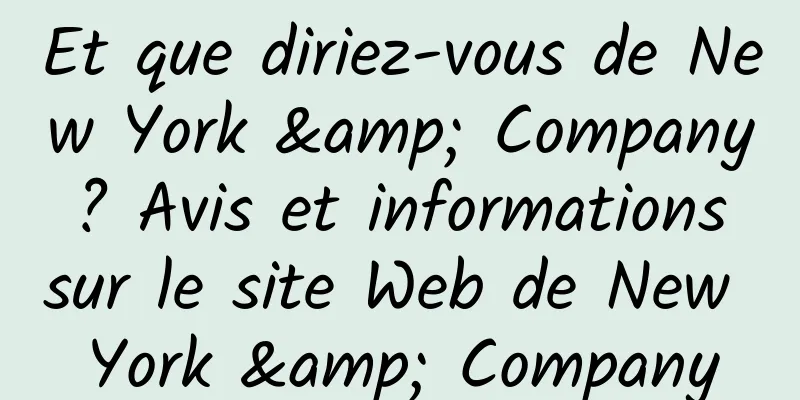 Et que diriez-vous de New York & Company ? Avis et informations sur le site Web de New York & Company