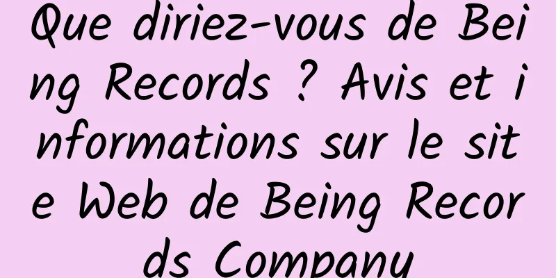 Que diriez-vous de Being Records ? Avis et informations sur le site Web de Being Records Company