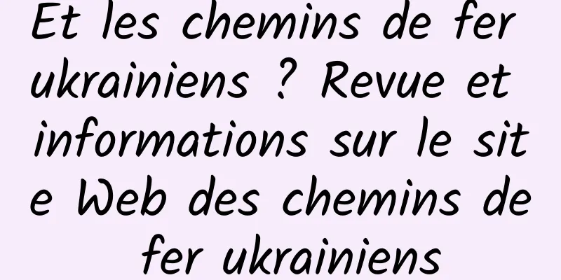 Et les chemins de fer ukrainiens ? Revue et informations sur le site Web des chemins de fer ukrainiens