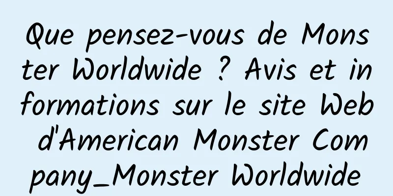 Que pensez-vous de Monster Worldwide ? Avis et informations sur le site Web d'American Monster Company_Monster Worldwide