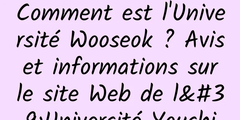Comment est l'Université Wooseok ? Avis et informations sur le site Web de l'Université Youshi