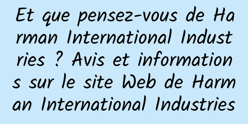 Et que pensez-vous de Harman International Industries ? Avis et informations sur le site Web de Harman International Industries