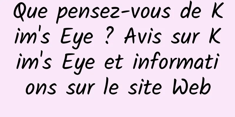 Que pensez-vous de Kim's Eye ? Avis sur Kim's Eye et informations sur le site Web