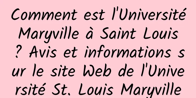 Comment est l'Université Maryville à Saint Louis ? Avis et informations sur le site Web de l'Université St. Louis Maryville