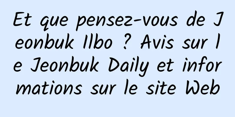 Et que pensez-vous de Jeonbuk Ilbo ? Avis sur le Jeonbuk Daily et informations sur le site Web