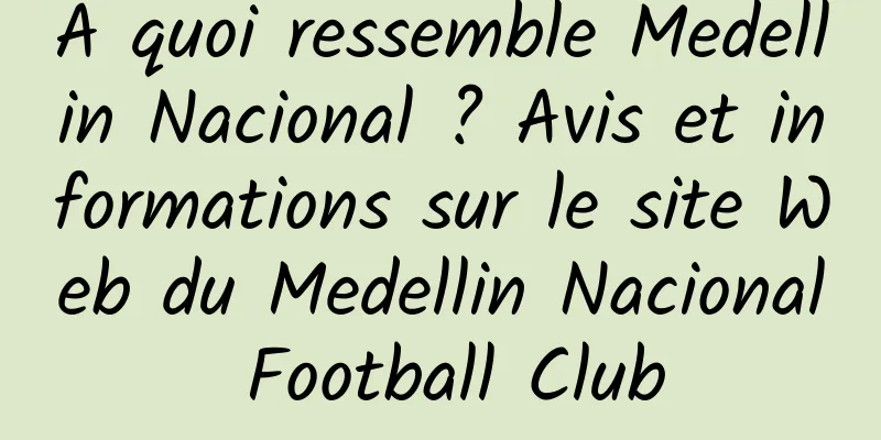 À quoi ressemble Medellin Nacional ? Avis et informations sur le site Web du Medellin Nacional Football Club