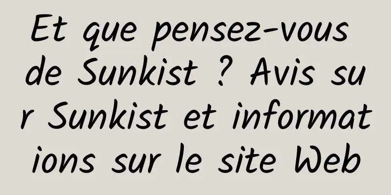 Et que pensez-vous de Sunkist ? Avis sur Sunkist et informations sur le site Web
