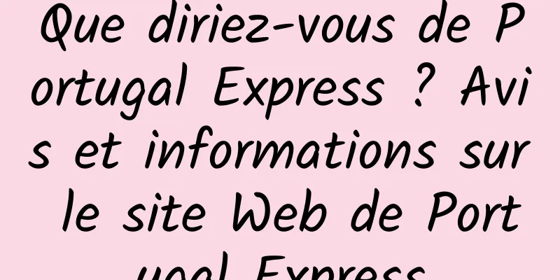 Que diriez-vous de Portugal Express ? Avis et informations sur le site Web de Portugal Express