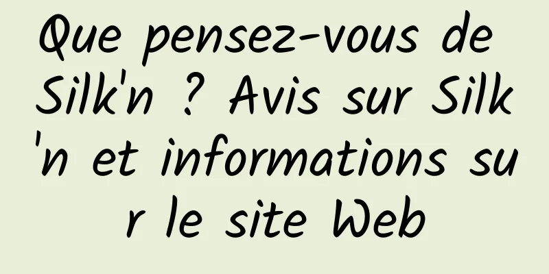 Que pensez-vous de Silk'n ? Avis sur Silk'n et informations sur le site Web