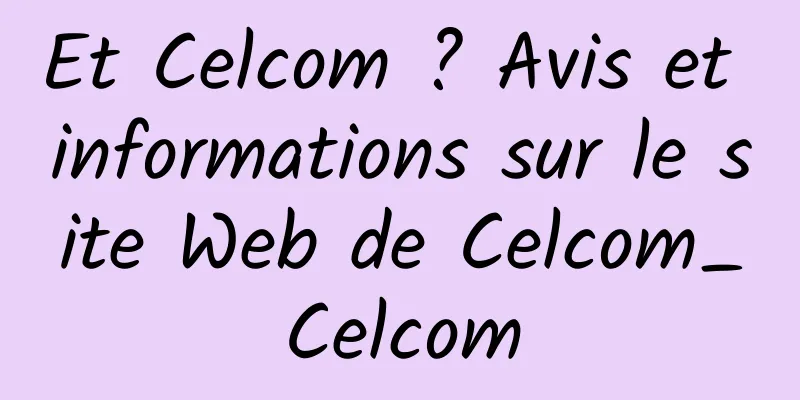 Et Celcom ? Avis et informations sur le site Web de Celcom_Celcom