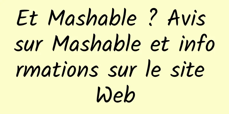 Et Mashable ? Avis sur Mashable et informations sur le site Web