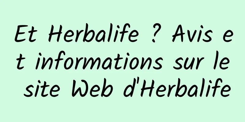Et Herbalife ? Avis et informations sur le site Web d'Herbalife