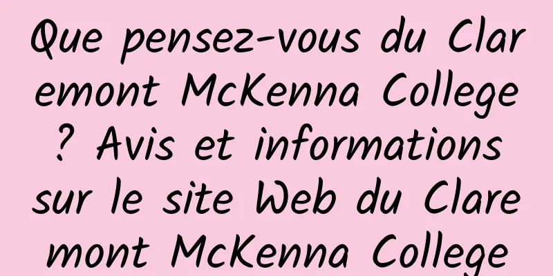 Que pensez-vous du Claremont McKenna College ? Avis et informations sur le site Web du Claremont McKenna College
