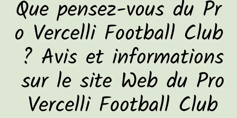Que pensez-vous du Pro Vercelli Football Club ? Avis et informations sur le site Web du Pro Vercelli Football Club