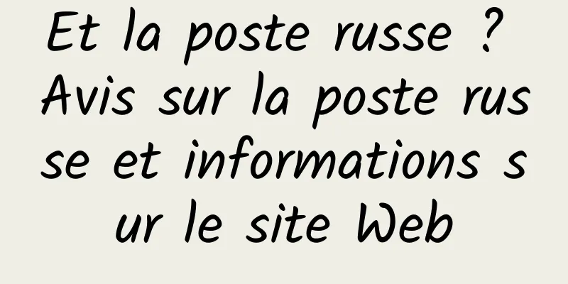 Et la poste russe ? Avis sur la poste russe et informations sur le site Web