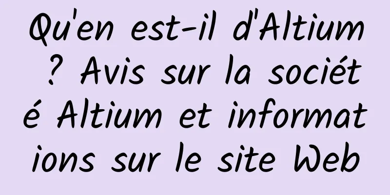 Qu'en est-il d'Altium ? Avis sur la société Altium et informations sur le site Web