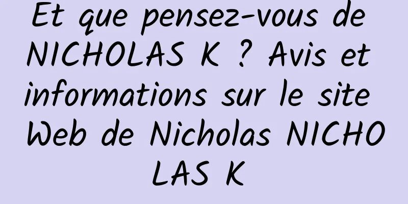 Et que pensez-vous de NICHOLAS K ? Avis et informations sur le site Web de Nicholas NICHOLAS K 