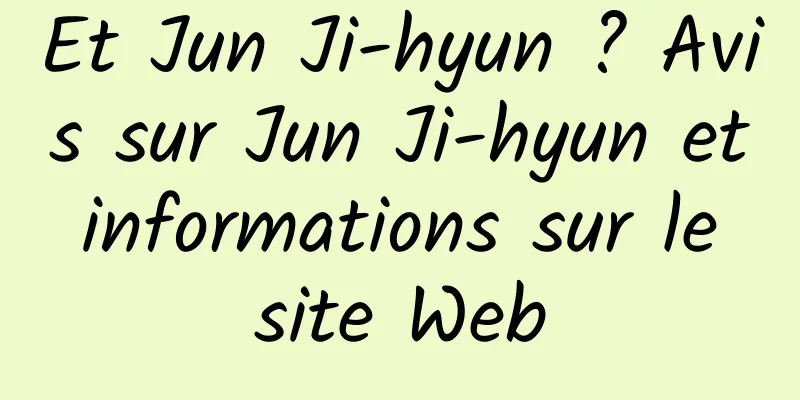 Et Jun Ji-hyun ? Avis sur Jun Ji-hyun et informations sur le site Web