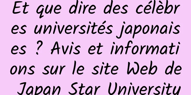 Et que dire des célèbres universités japonaises ? Avis et informations sur le site Web de Japan Star University