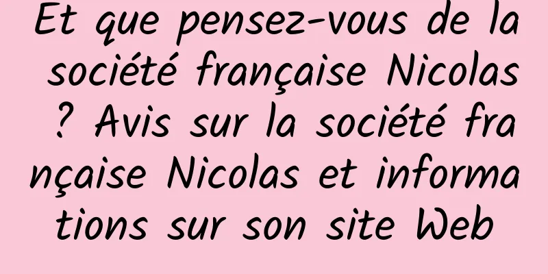 Et que pensez-vous de la société française Nicolas ? Avis sur la société française Nicolas et informations sur son site Web