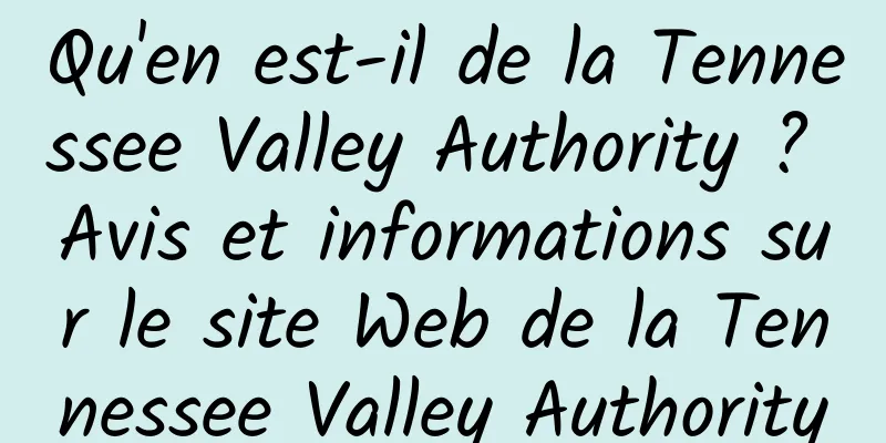 Qu'en est-il de la Tennessee Valley Authority ? Avis et informations sur le site Web de la Tennessee Valley Authority