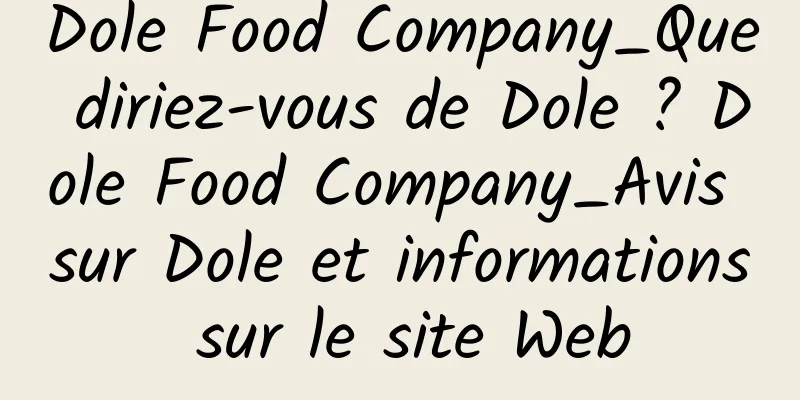 Dole Food Company_Que diriez-vous de Dole ? Dole Food Company_Avis sur Dole et informations sur le site Web