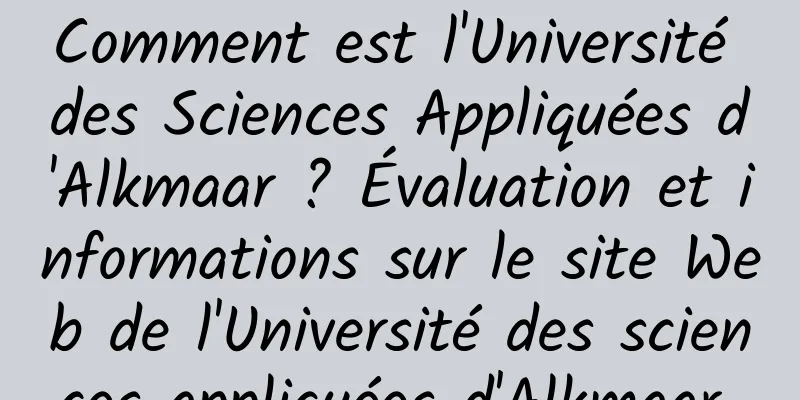 Comment est l'Université des Sciences Appliquées d'Alkmaar ? Évaluation et informations sur le site Web de l'Université des sciences appliquées d'Alkmaar 