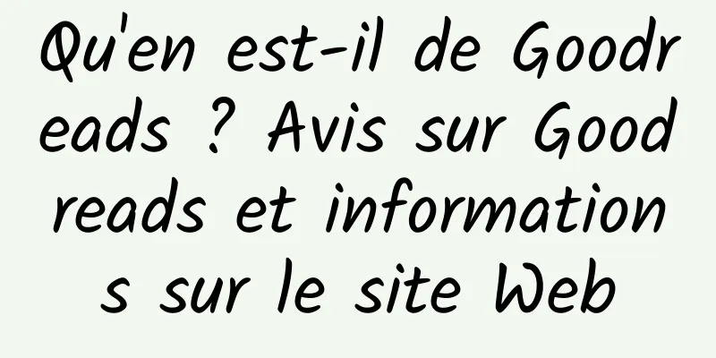Qu'en est-il de Goodreads ? Avis sur Goodreads et informations sur le site Web