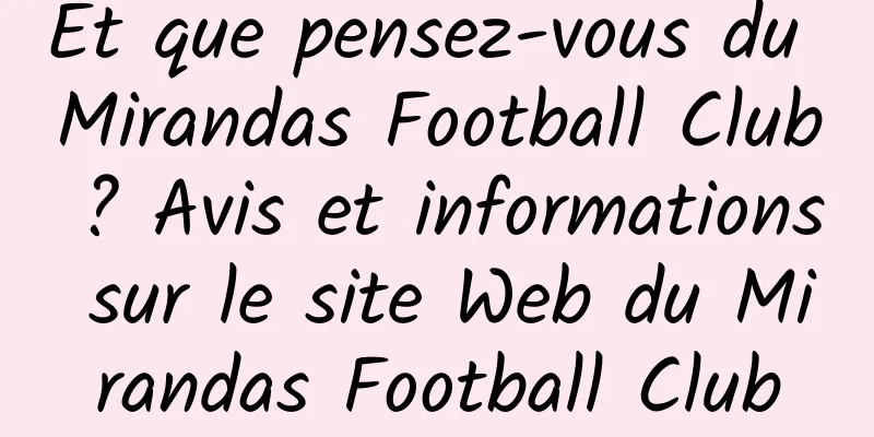 Et que pensez-vous du Mirandas Football Club ? Avis et informations sur le site Web du Mirandas Football Club